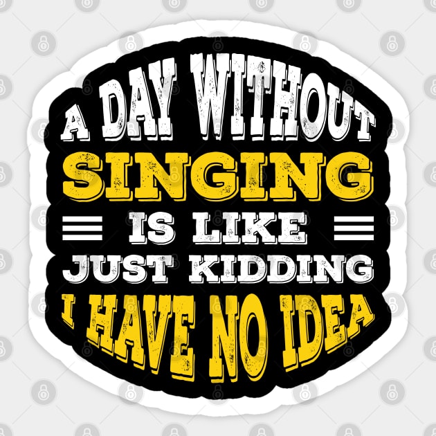 A Day Without Singing Is Like Just Kidding I Have No Idea Sticker by Alennomacomicart